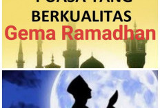 Ciptakan Puasa Ramadhan Yang Berkualitas Di Mata Allah SWT..?? Ayoo Ikuti Langkah-langkah Ini.