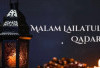 Malam Lailatul Qadar, Malam Penuh Kemuliaan dan Keberkahan